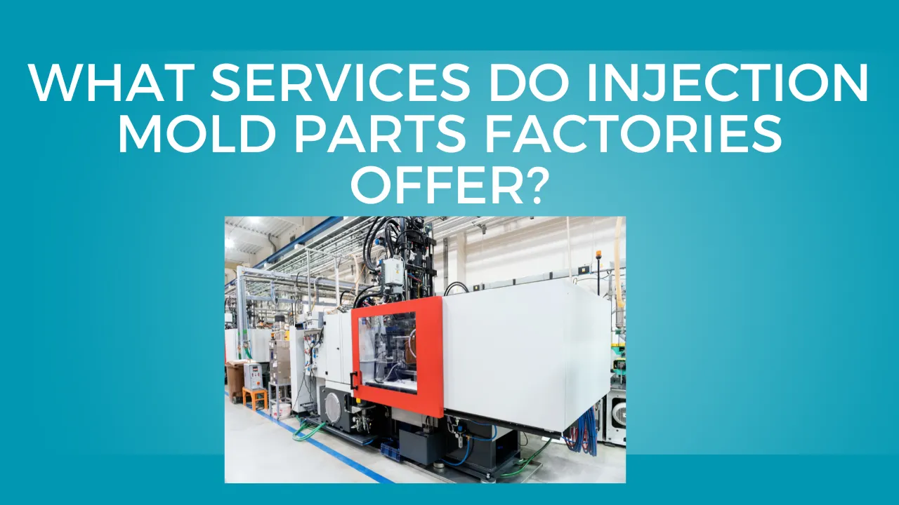 Services Do Injection Mold Parts Factories Offer